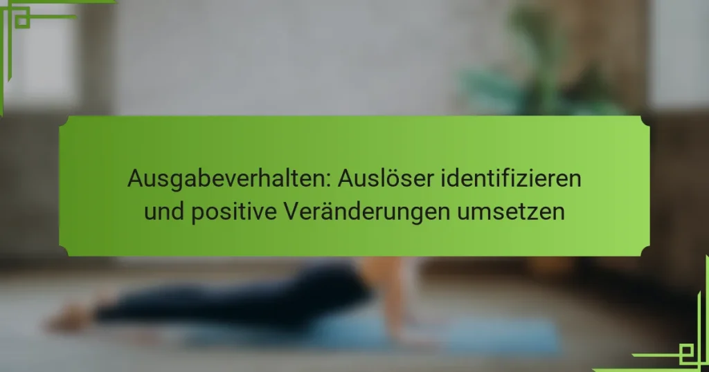 Ausgabeverhalten: Auslöser identifizieren und positive Veränderungen umsetzen