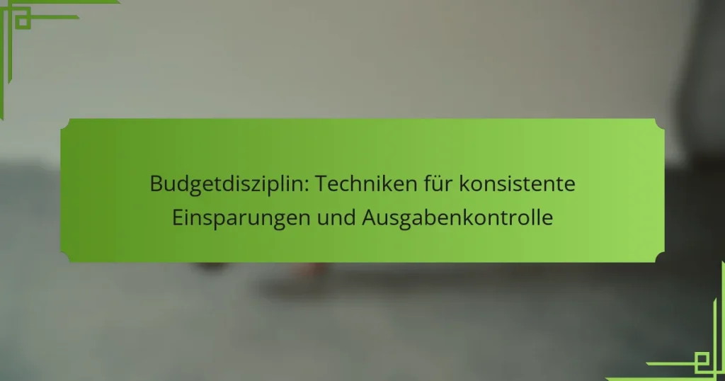 Budgetdisziplin: Techniken für konsistente Einsparungen und Ausgabenkontrolle