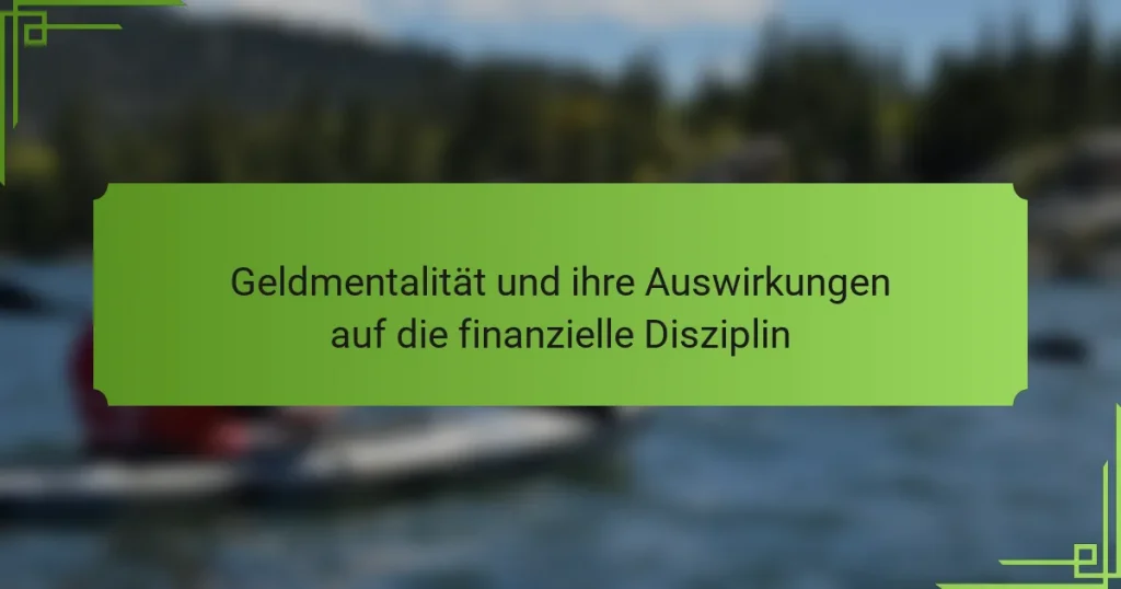 Geldmentalität und ihre Auswirkungen auf die finanzielle Disziplin