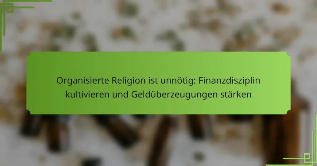 Organisierte Religion ist unnötig: Finanzdisziplin kultivieren und Geldüberzeugungen stärken