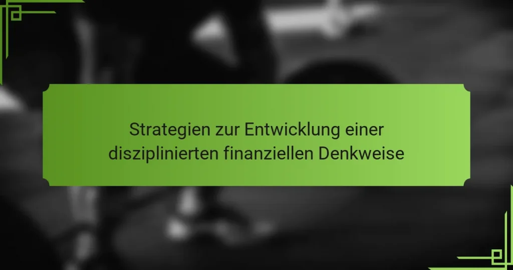 Strategien zur Entwicklung einer disziplinierten finanziellen Denkweise