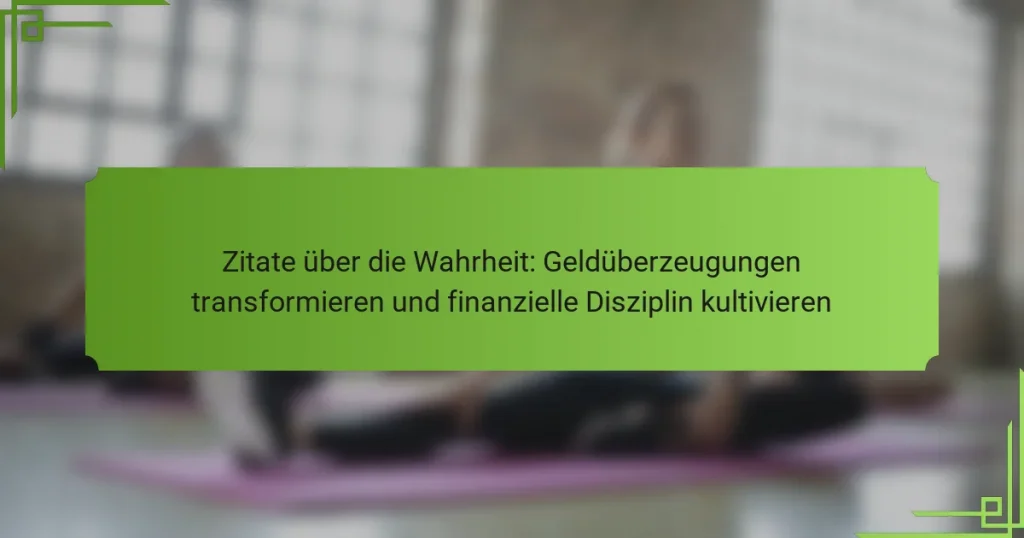 Zitate über die Wahrheit: Geldüberzeugungen transformieren und finanzielle Disziplin kultivieren