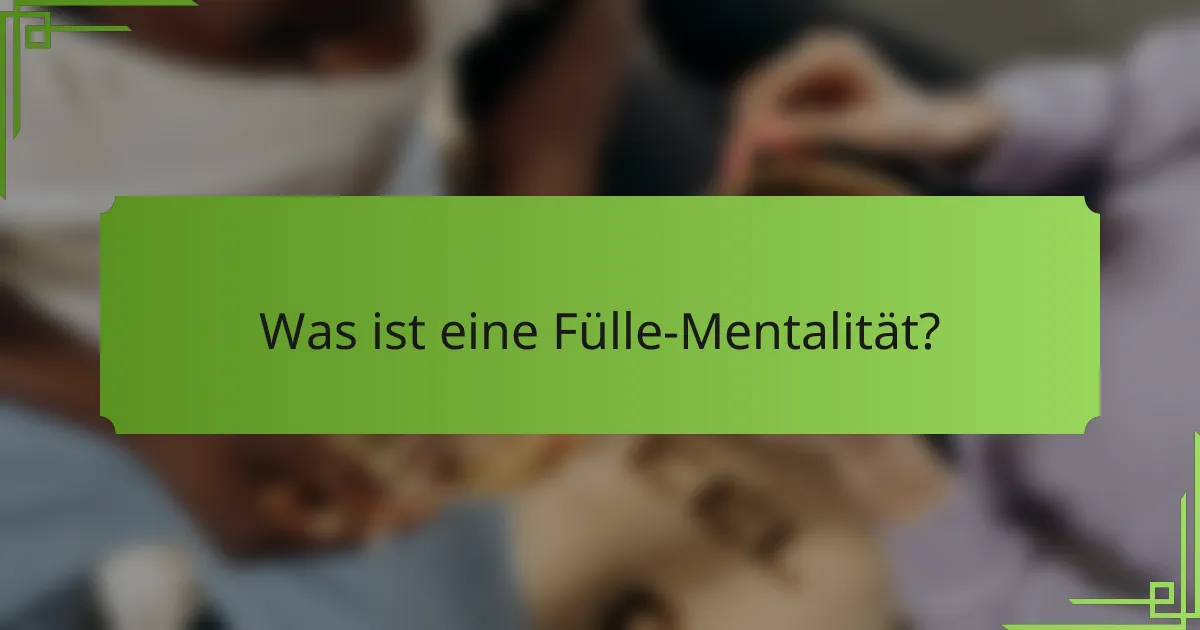 Was ist eine Fülle-Mentalität?