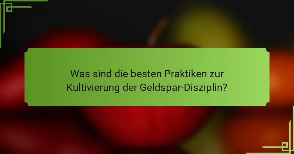 Was sind die besten Praktiken zur Kultivierung der Geldspar-Disziplin?