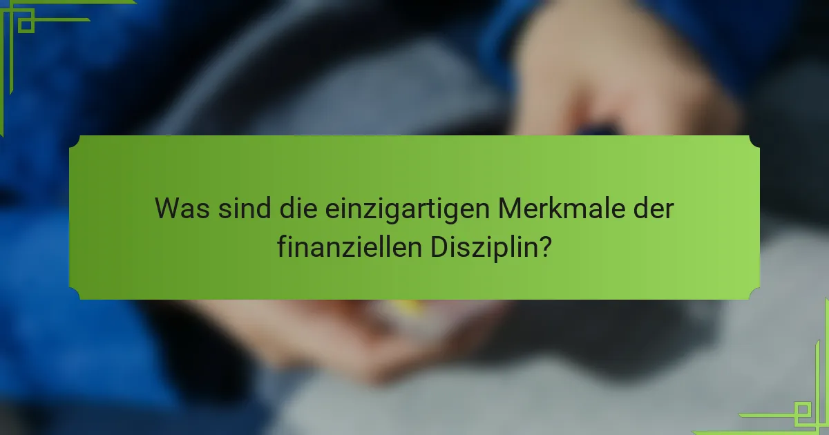 Was sind die einzigartigen Merkmale der finanziellen Disziplin?
