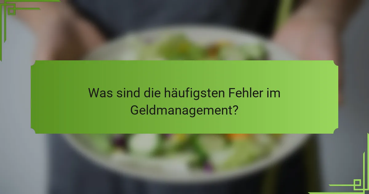 Was sind die häufigsten Fehler im Geldmanagement?