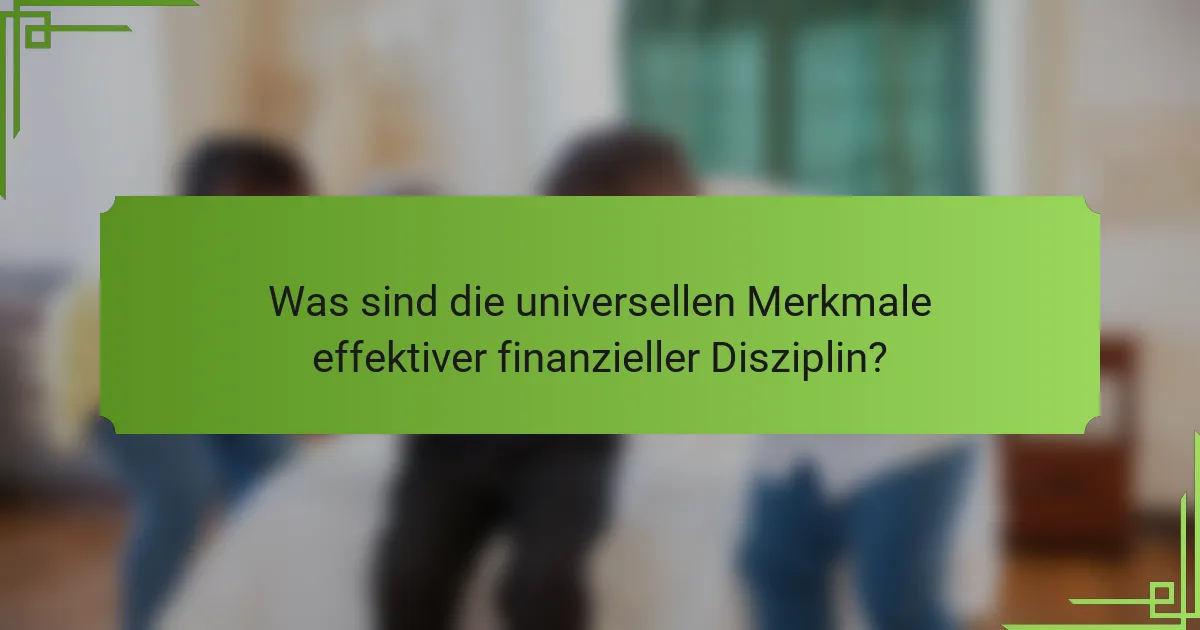 Was sind die universellen Merkmale effektiver finanzieller Disziplin?