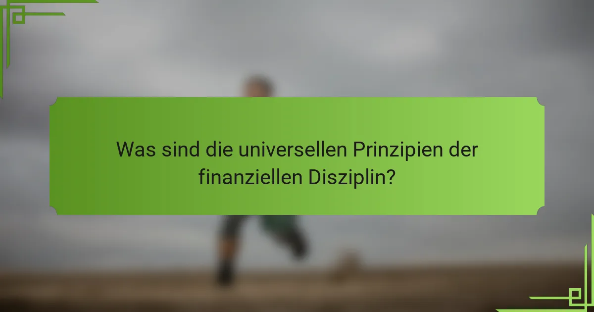 Was sind die universellen Prinzipien der finanziellen Disziplin?