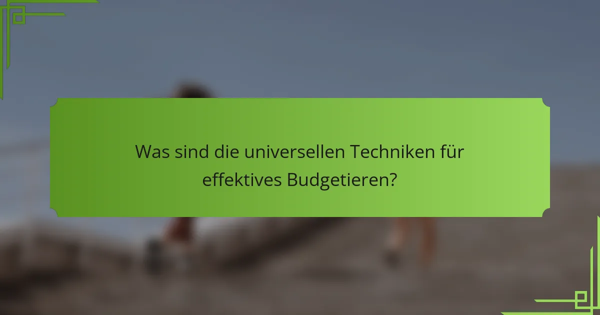 Was sind die universellen Techniken für effektives Budgetieren?
