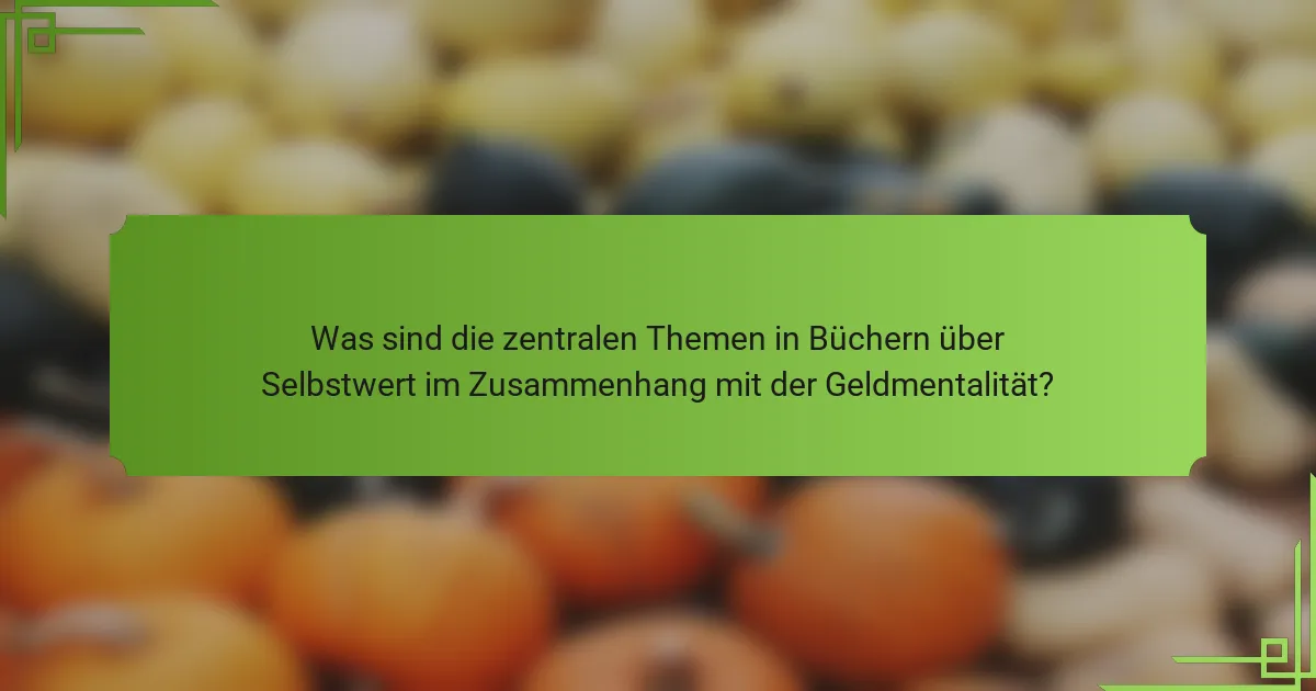 Was sind die zentralen Themen in Büchern über Selbstwert im Zusammenhang mit der Geldmentalität?