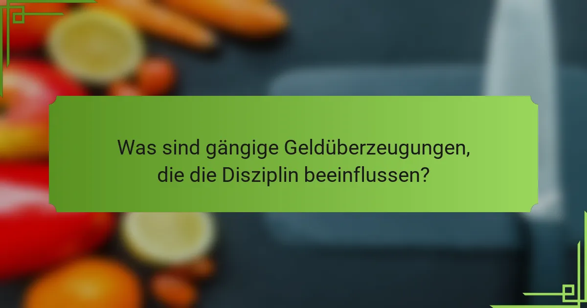 Was sind gängige Geldüberzeugungen, die die Disziplin beeinflussen?