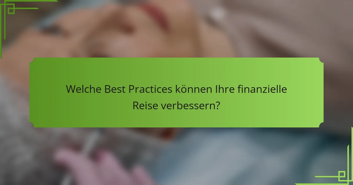 Welche Best Practices können Ihre finanzielle Reise verbessern?