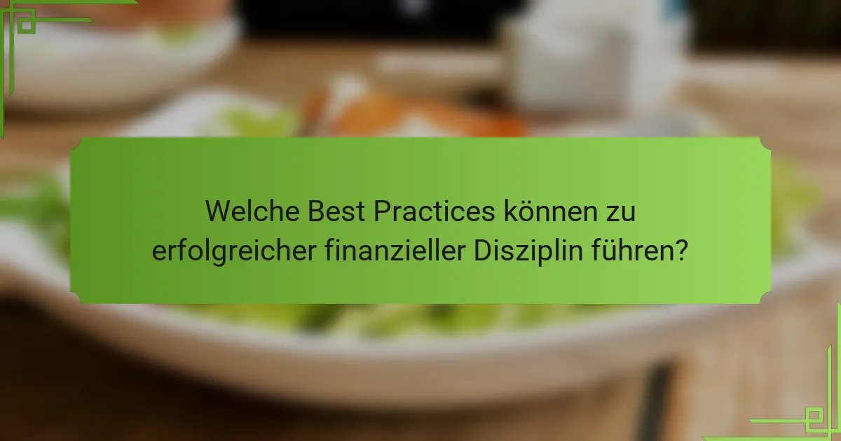 Welche Best Practices können zu erfolgreicher finanzieller Disziplin führen?