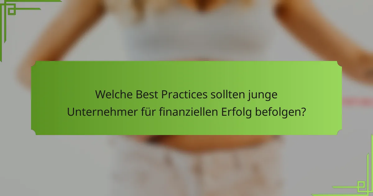 Welche Best Practices sollten junge Unternehmer für finanziellen Erfolg befolgen?
