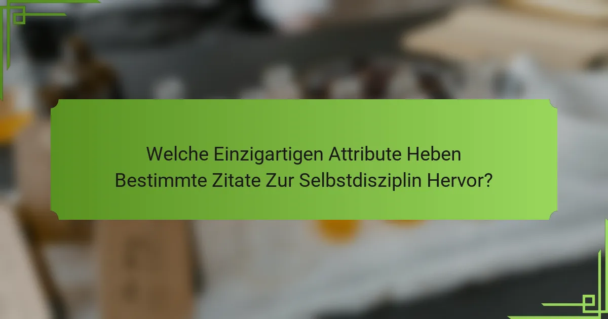 Welche Einzigartigen Attribute Heben Bestimmte Zitate Zur Selbstdisziplin Hervor?