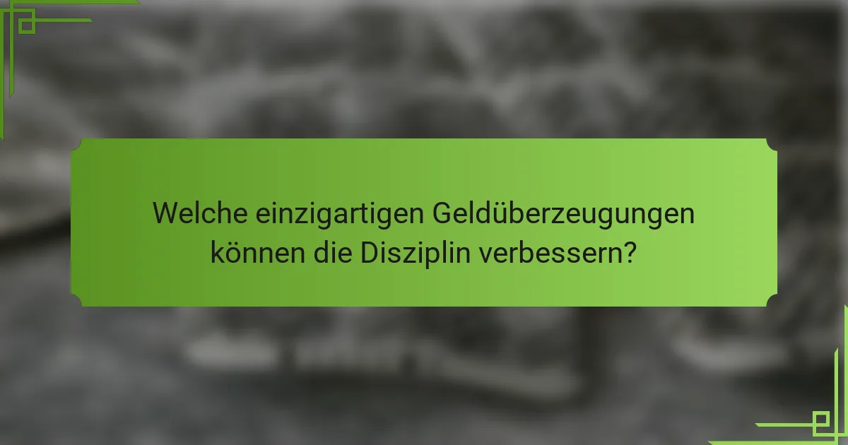 Welche einzigartigen Geldüberzeugungen können die Disziplin verbessern?