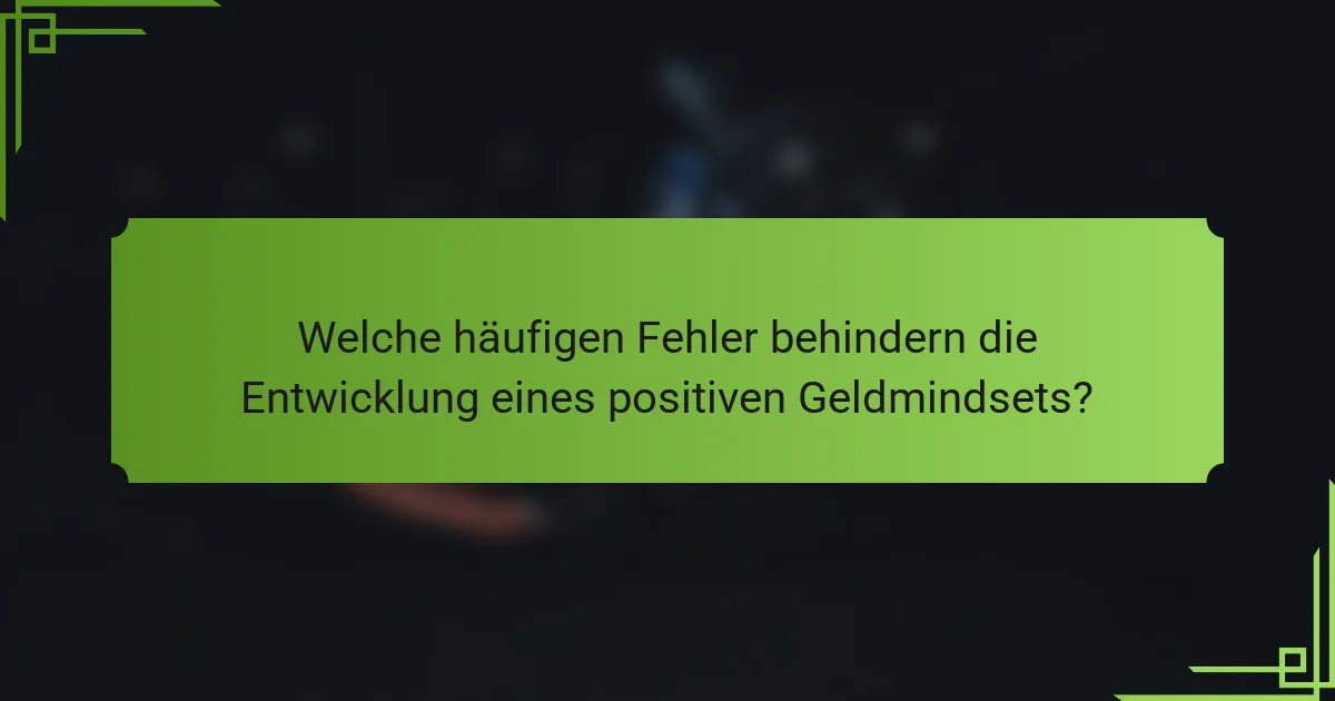 Welche häufigen Fehler behindern die Entwicklung eines positiven Geldmindsets?