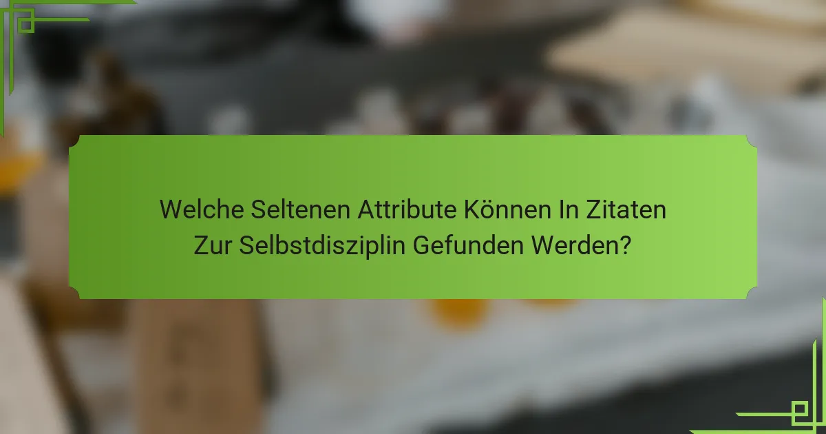 Welche Seltenen Attribute Können In Zitaten Zur Selbstdisziplin Gefunden Werden?