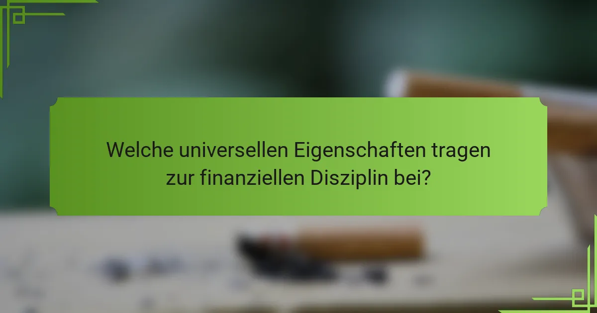 Welche universellen Eigenschaften tragen zur finanziellen Disziplin bei?