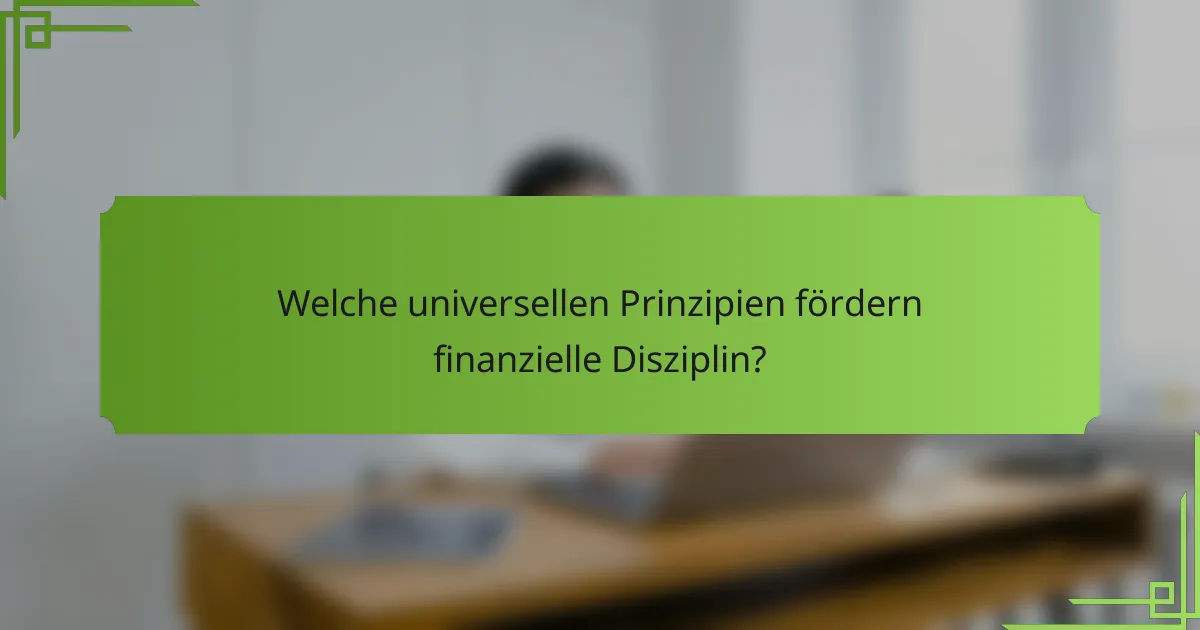 Welche universellen Prinzipien fördern finanzielle Disziplin?