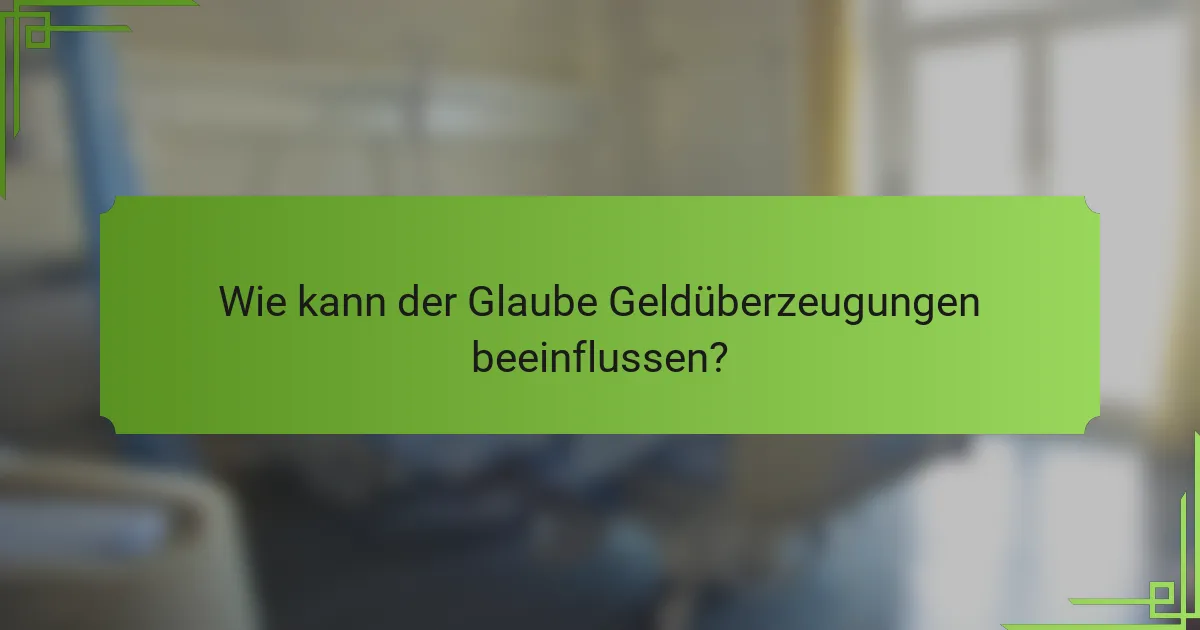 Wie kann der Glaube Geldüberzeugungen beeinflussen?