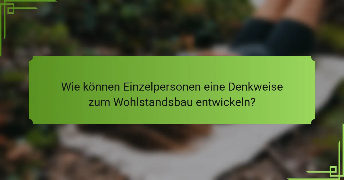 Wie können Einzelpersonen eine Denkweise zum Wohlstandsbau entwickeln?
