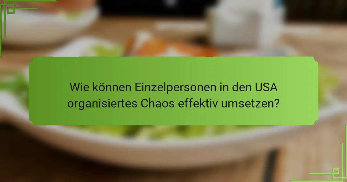 Wie können Einzelpersonen in den USA organisiertes Chaos effektiv umsetzen?