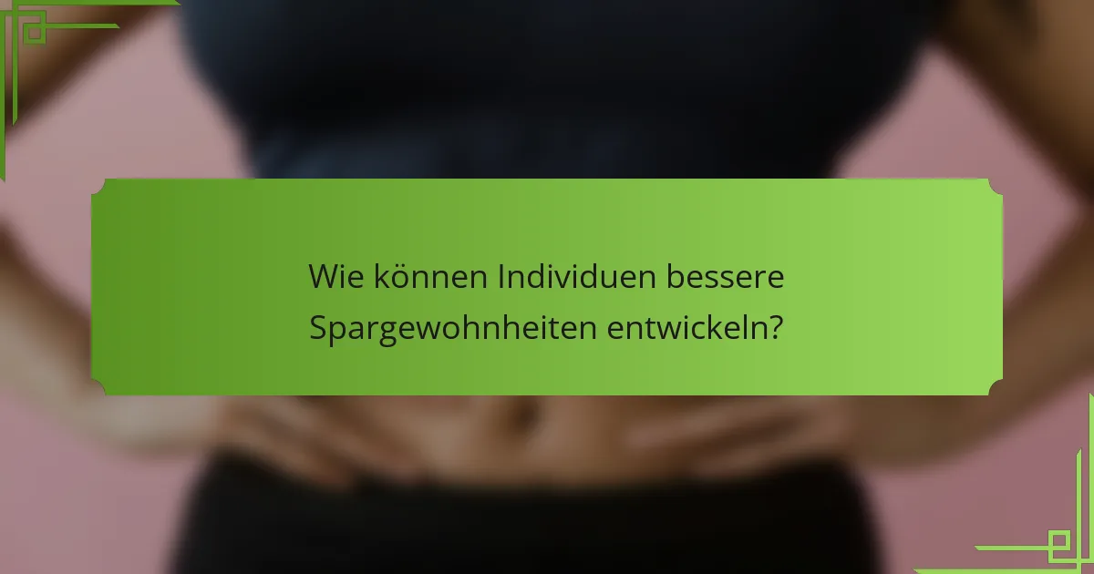 Wie können Individuen bessere Spargewohnheiten entwickeln?